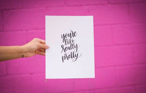 You're Like Really Pretty Print